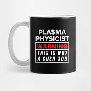 plasma physicist Warning this is not a cush job Mug